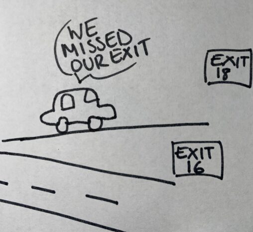 In charge of the direction and missed the exit.